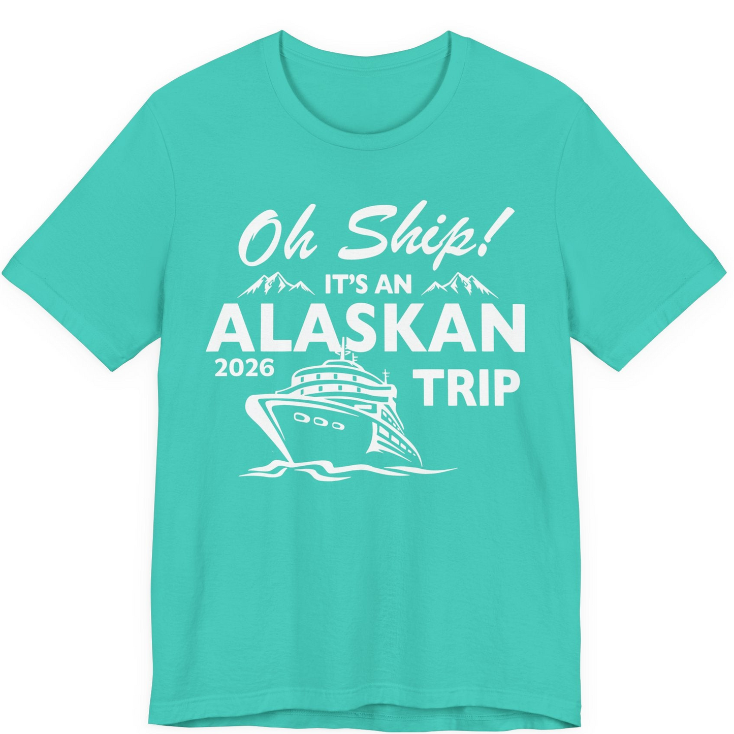 Oh Ship Alaskan Cruise Shirt 2026 Premium T-Shirt – Teal – Alaska Cruise Shirts