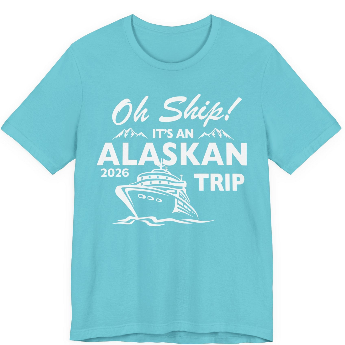 Oh Ship Alaskan Cruise Shirt 2026 Premium T-Shirt – Turquoise – Alaska Cruise Shirts