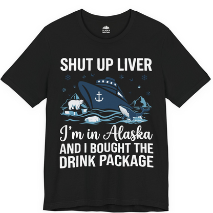 Shut Up Liver Alaska Cruise Drink Package Funny Shirt — Premium Tee Premium T-Shirt – Black – Alaska Cruise Shirts