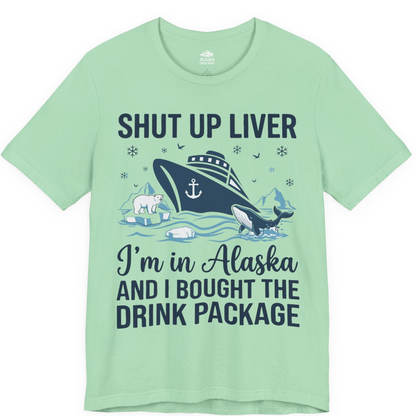 Shut Up Liver Alaska Cruise Drink Package Funny Shirt — Premium Tee Premium T-Shirt – Mint – Alaska Cruise Shirts