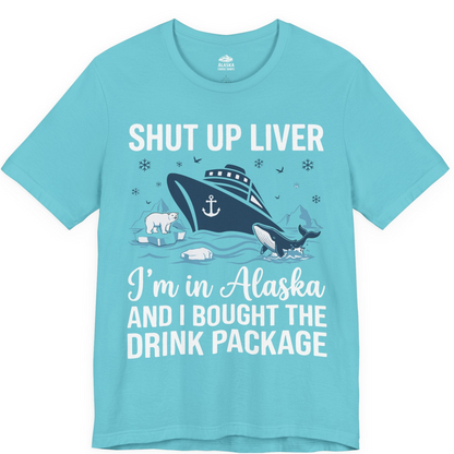 Shut Up Liver Alaska Cruise Drink Package Funny Shirt — Premium Tee Premium T-Shirt – Turquoise – Alaska Cruise Shirts