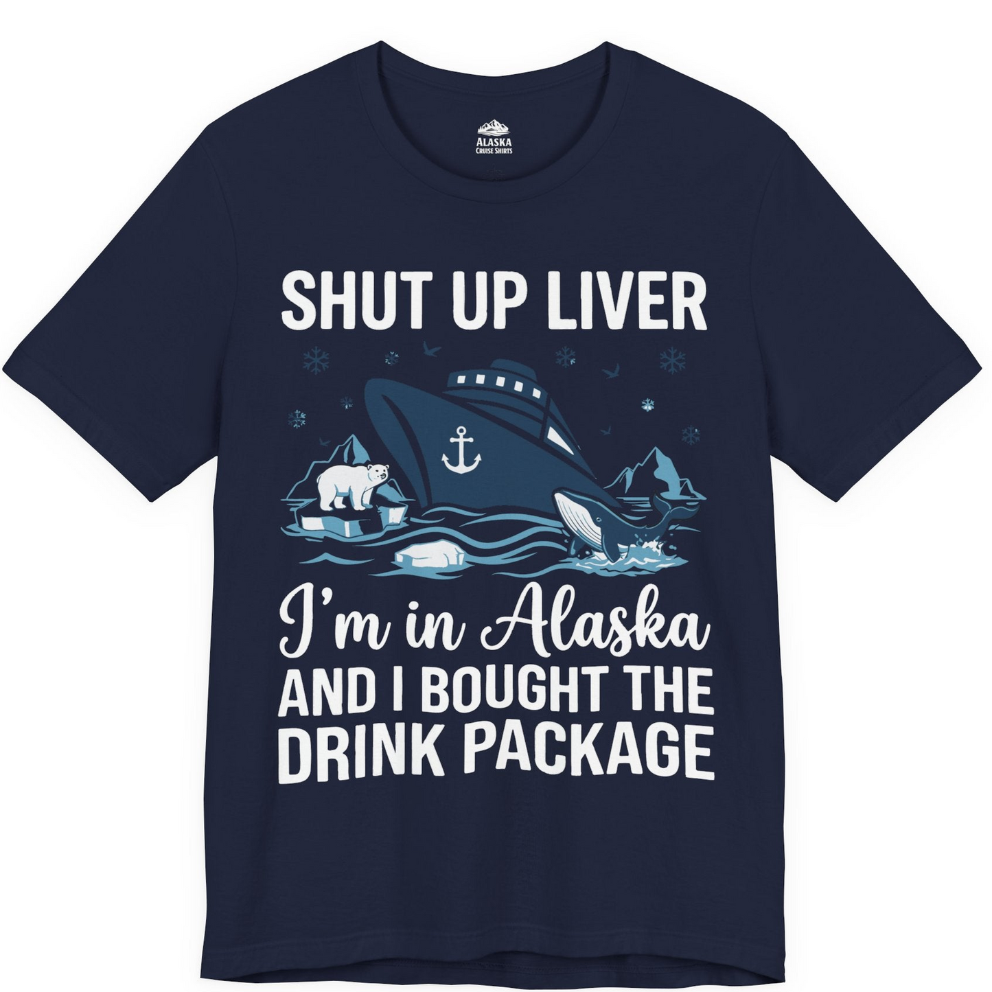Shut Up Liver Alaska Cruise Drink Package Funny Shirt — Premium Tee Premium T-Shirt – Navy – Alaska Cruise Shirts