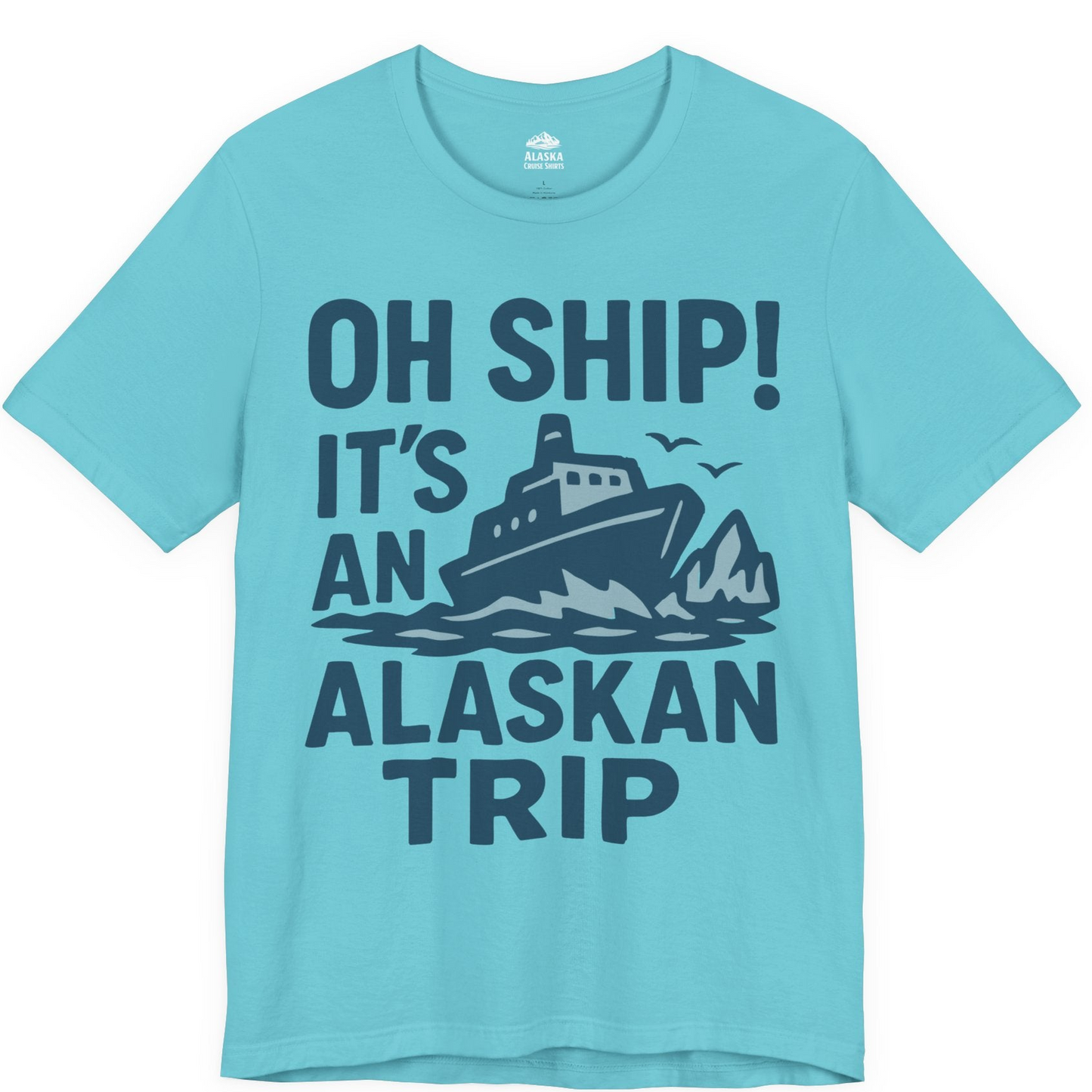 Oh Ship It’s an Alaskan Trip Funny Alaska Cruise Shirt — Premium Tee Premium T-Shirt – Turquoise – Alaska Cruise Shirts