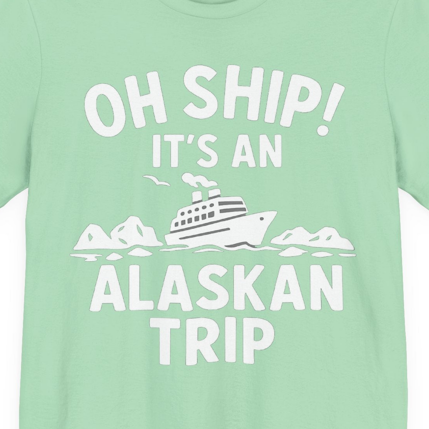 Oh Ship Alaskan Cruise Shirt Premium T-Shirt – Mint – Alaska Cruise Shirts Close Up