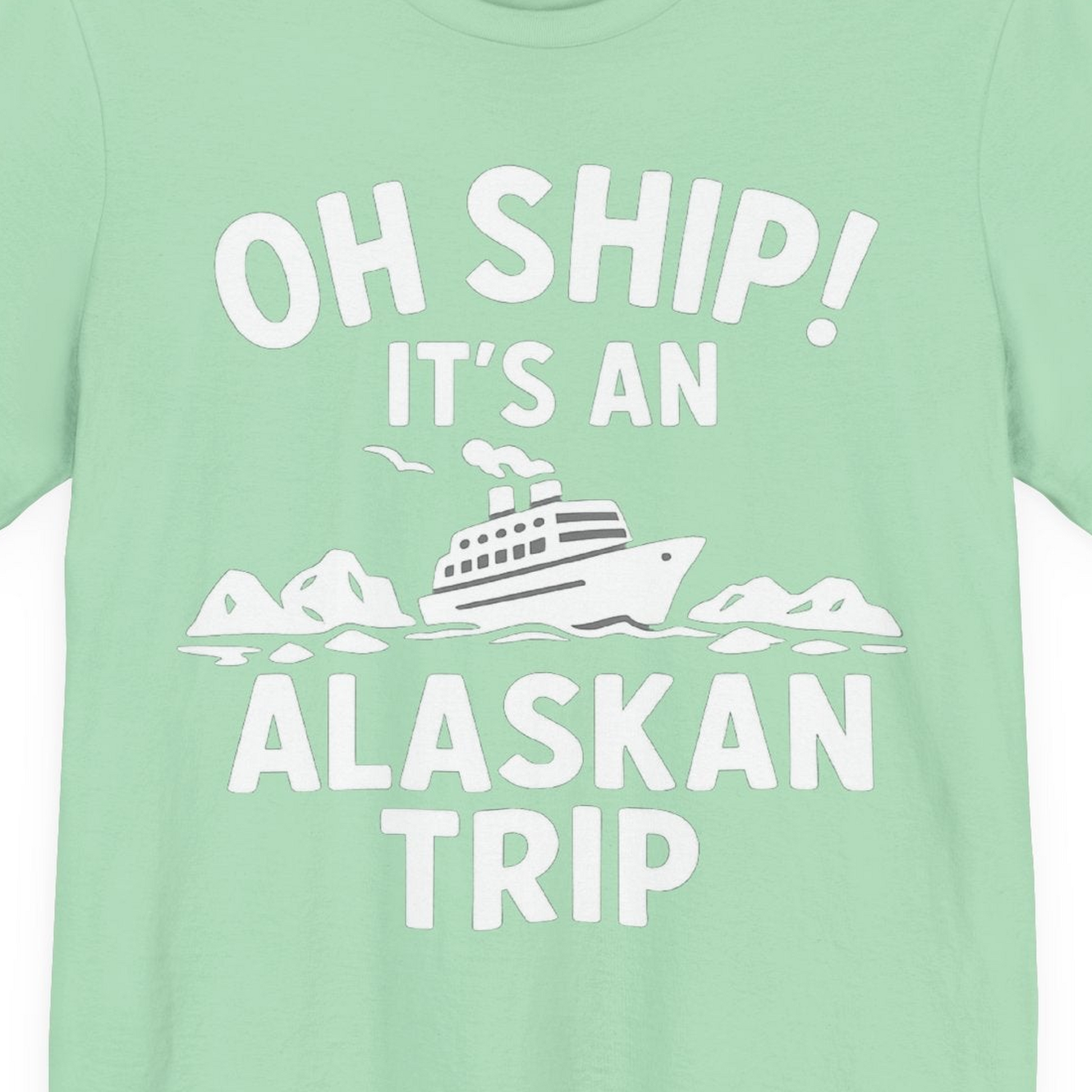Oh Ship Alaskan Cruise Shirt Premium T-Shirt – Mint – Alaska Cruise Shirts Close Up