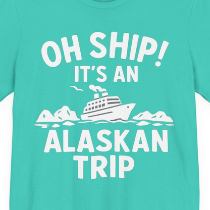 Oh Ship Alaskan Cruise Shirt Premium T-Shirt – Teal – Alaska Cruise Shirts Close Up