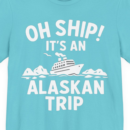 Oh Ship Alaskan Cruise Shirt Premium T-Shirt – Turquoise – Alaska Cruise Shirts Close Up