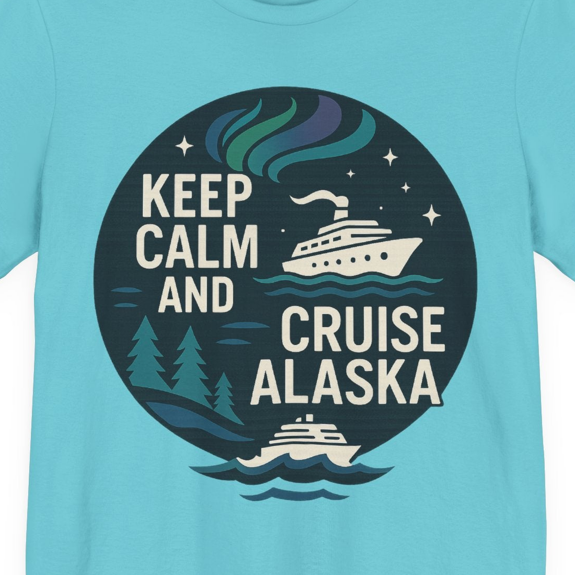 Keep Calm Cruise Alaska Shirt Premium T-Shirt – Turquoise – Alaska Cruise Shirts Close Up