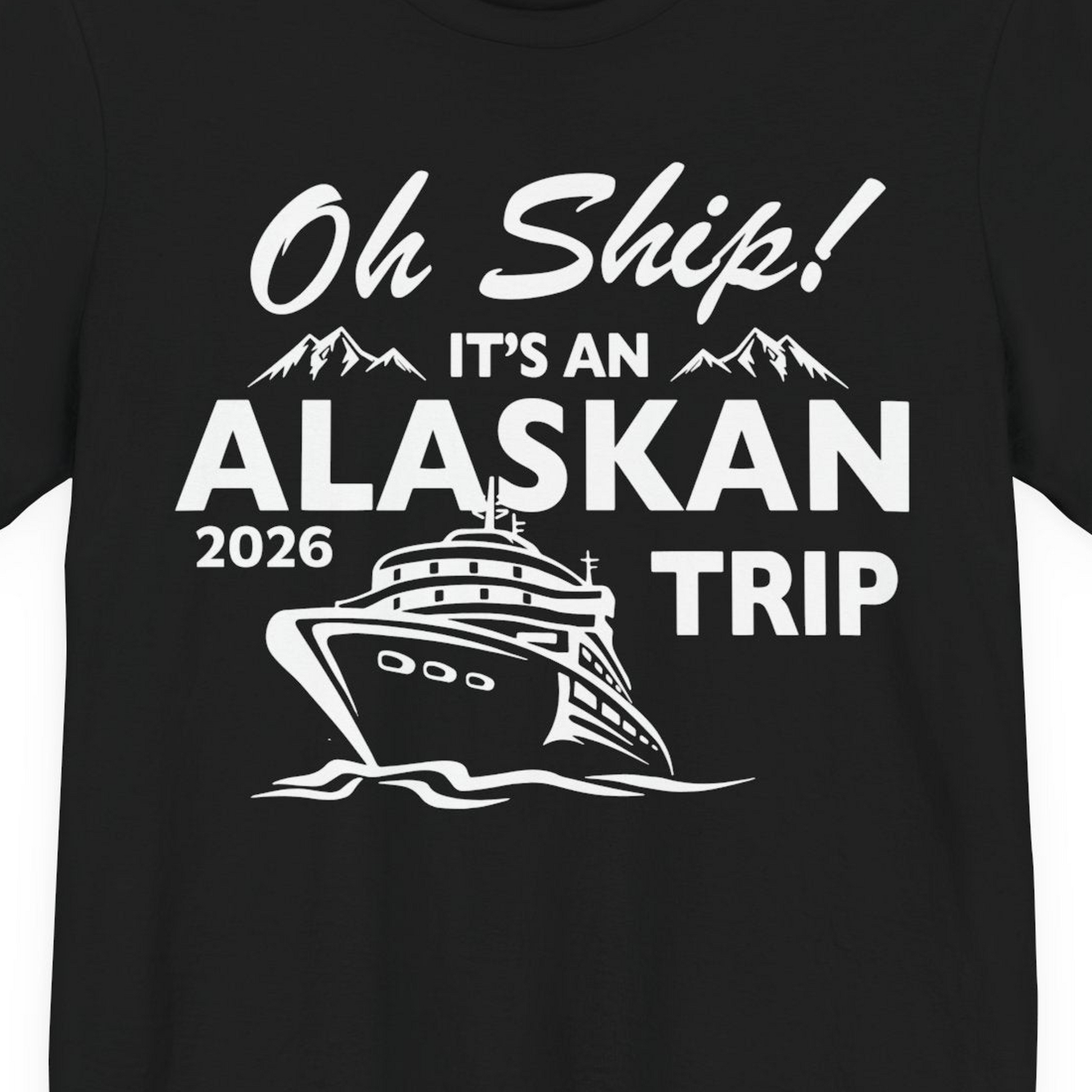 Oh Ship Alaskan Cruise Shirt 2026 Premium T-Shirt – Black – Alaska Cruise Shirts Close Up