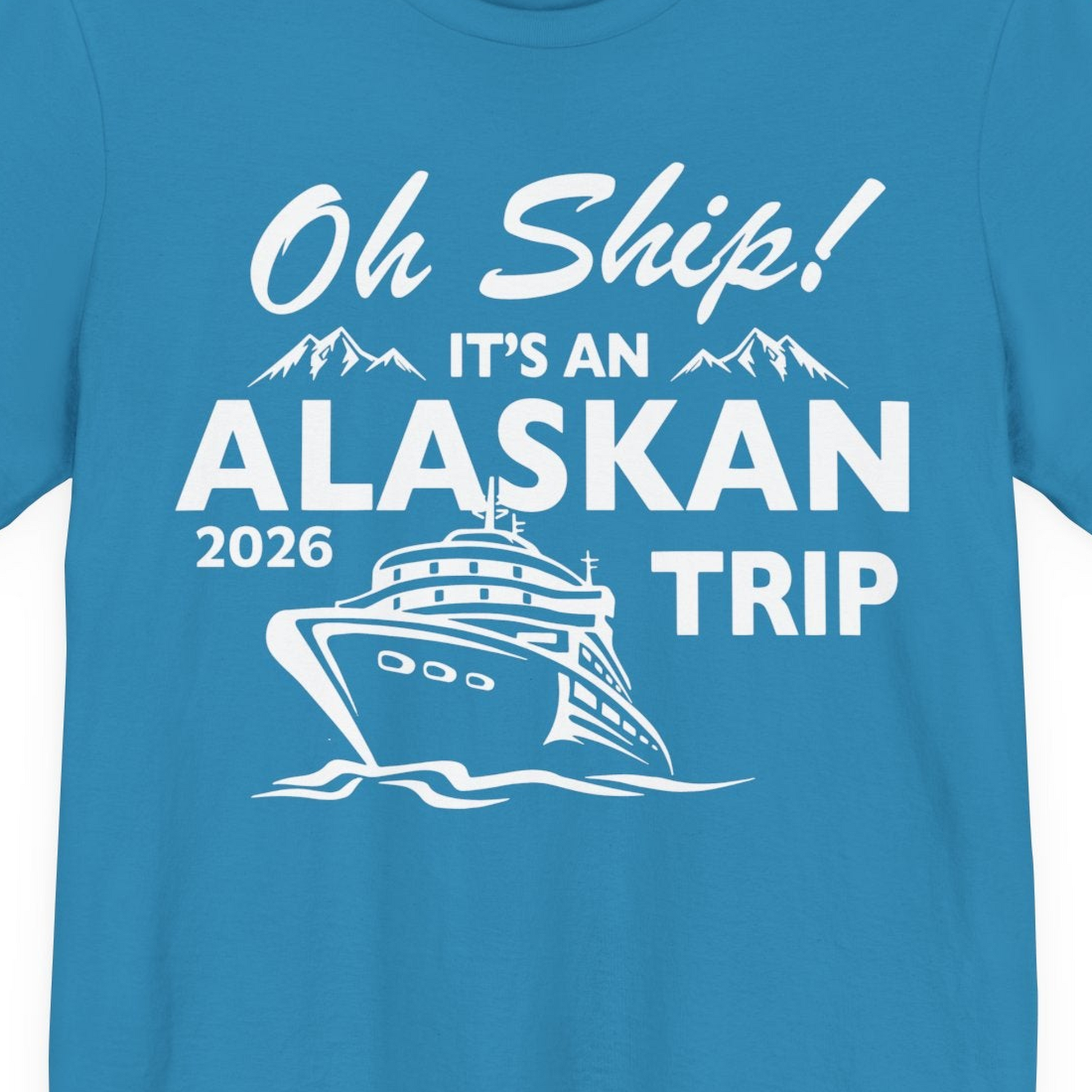 Oh Ship Alaskan Cruise Shirt 2026 Premium T-Shirt – Aqua – Alaska Cruise Shirts Close Up
