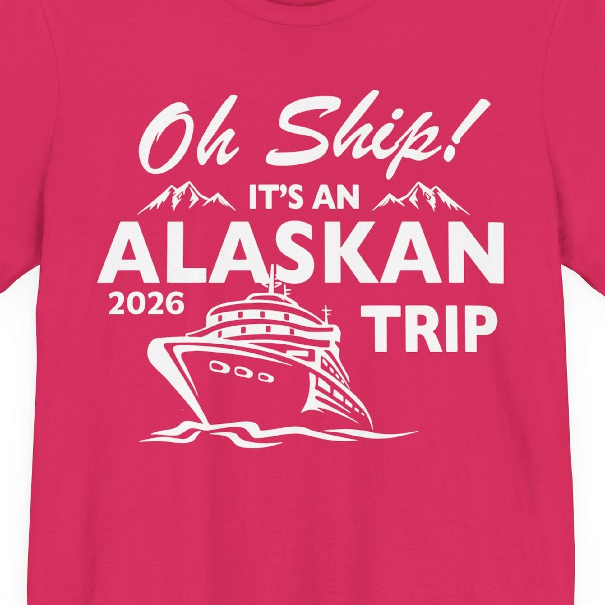 Oh Ship Alaskan Cruise Shirt 2026 Premium T-Shirt – Fuchsia – Alaska Cruise Shirts Close Up