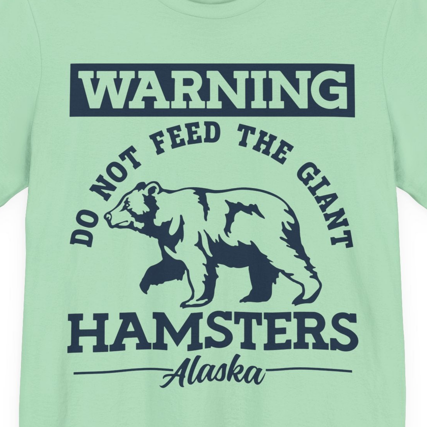 Funny Alaska Bear Warning Parody Do Not Feed the Giant Hamsters Shirt — Premium Tee Premium T-Shirt – Mint – Alaska Cruise Shirts Close Up