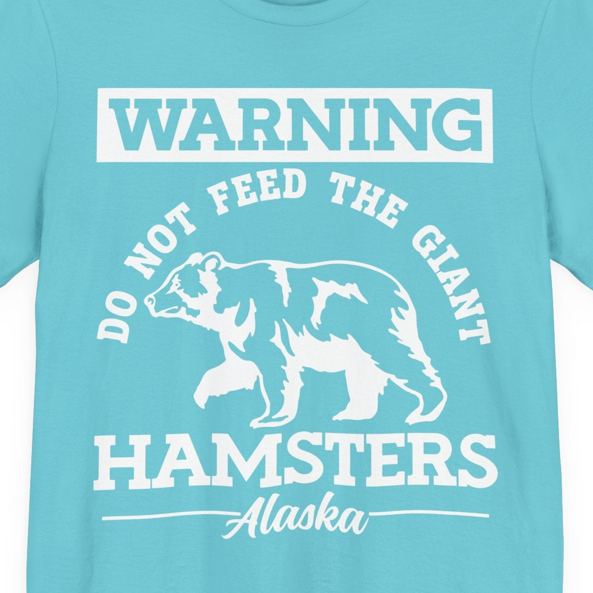 Funny Alaska Bear Warning Parody Do Not Feed the Giant Hamsters Shirt — Premium Tee Premium T-Shirt – Turquoise – Alaska Cruise Shirts Close Up