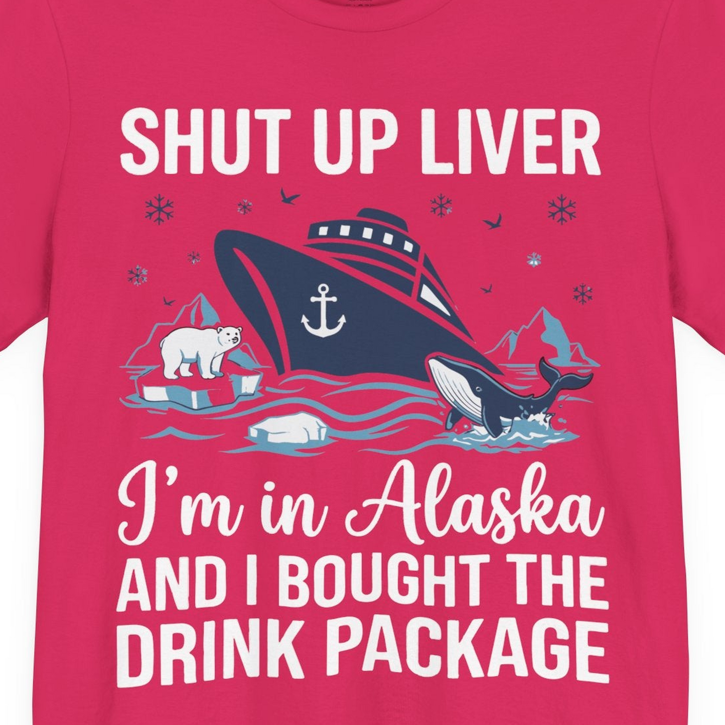 Shut Up Liver Alaska Cruise Drink Package Funny Shirt — Premium Tee Premium T-Shirt – Fuchsia – Alaska Cruise Shirts Close Up