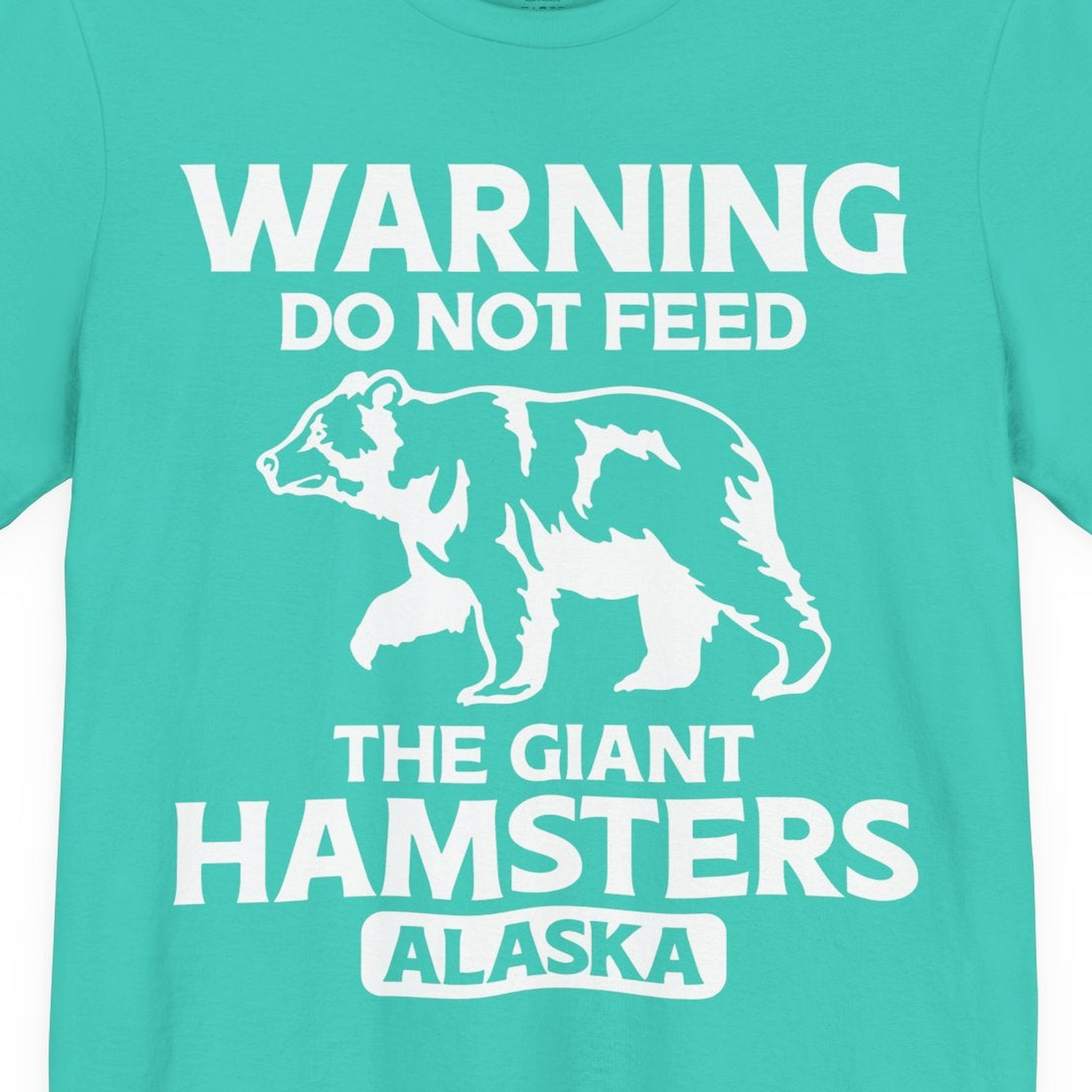 Warning Do Not Feed The Giant Hamsters Alaska Funny Bear Shirt — Premium Tee Premium T-Shirt – Teal – Alaska Cruise Shirts Close Up