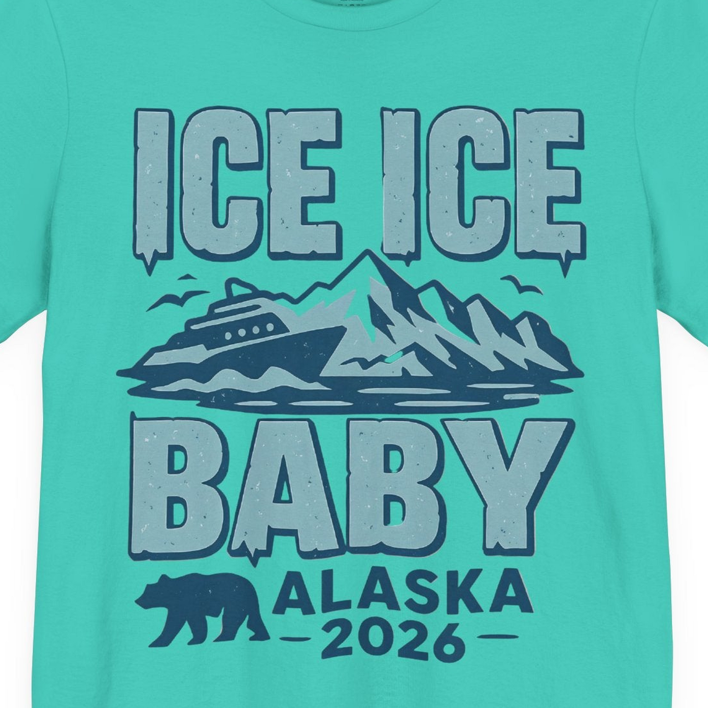 Ice Ice Baby Alaska Cruise Shirt Premium T-Shirt – Teal – Alaska Cruise Shirts Close Up