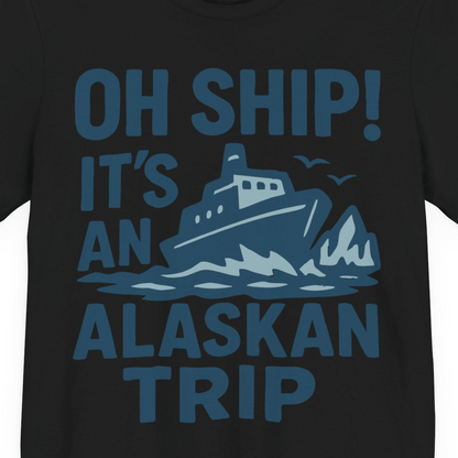 Oh Ship It’s an Alaskan Trip Funny Alaska Cruise Shirt — Premium Tee Premium T-Shirt – Black – Alaska Cruise Shirts Close Up