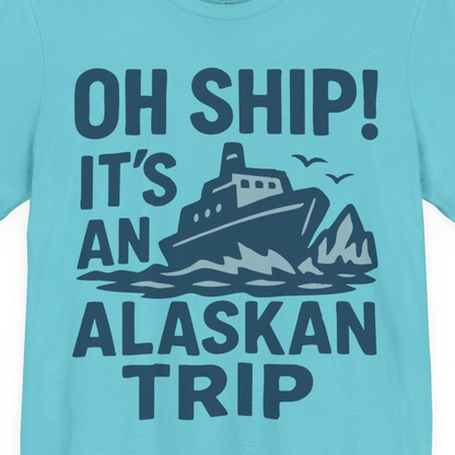 Oh Ship It’s an Alaskan Trip Funny Alaska Cruise Shirt — Premium Tee Premium T-Shirt – Turquoise – Alaska Cruise Shirts Close Up