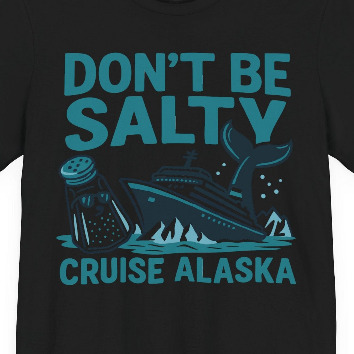 Don’t Be Salty Alaska Cruise Shirt Whale Pun Funny Vacation Tee — Premium Tee Premium T-Shirt – Black – Alaska Cruise Shirts Close Up