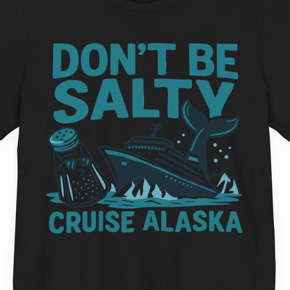 Don’t Be Salty Alaska Cruise Shirt Whale Pun Funny Vacation Tee — Premium Tee Premium T-Shirt – Black – Alaska Cruise Shirts Close Up