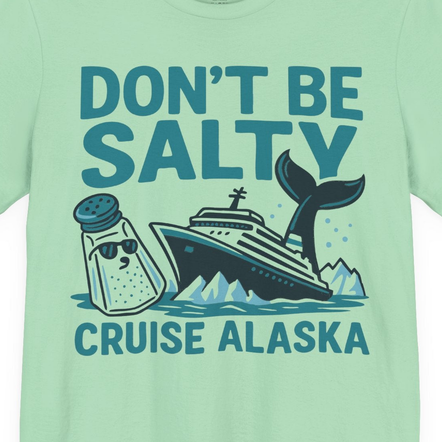 Don’t Be Salty Alaska Cruise Shirt Whale Pun Funny Vacation Tee — Premium Tee Premium T-Shirt – Mint – Alaska Cruise Shirts Close Up