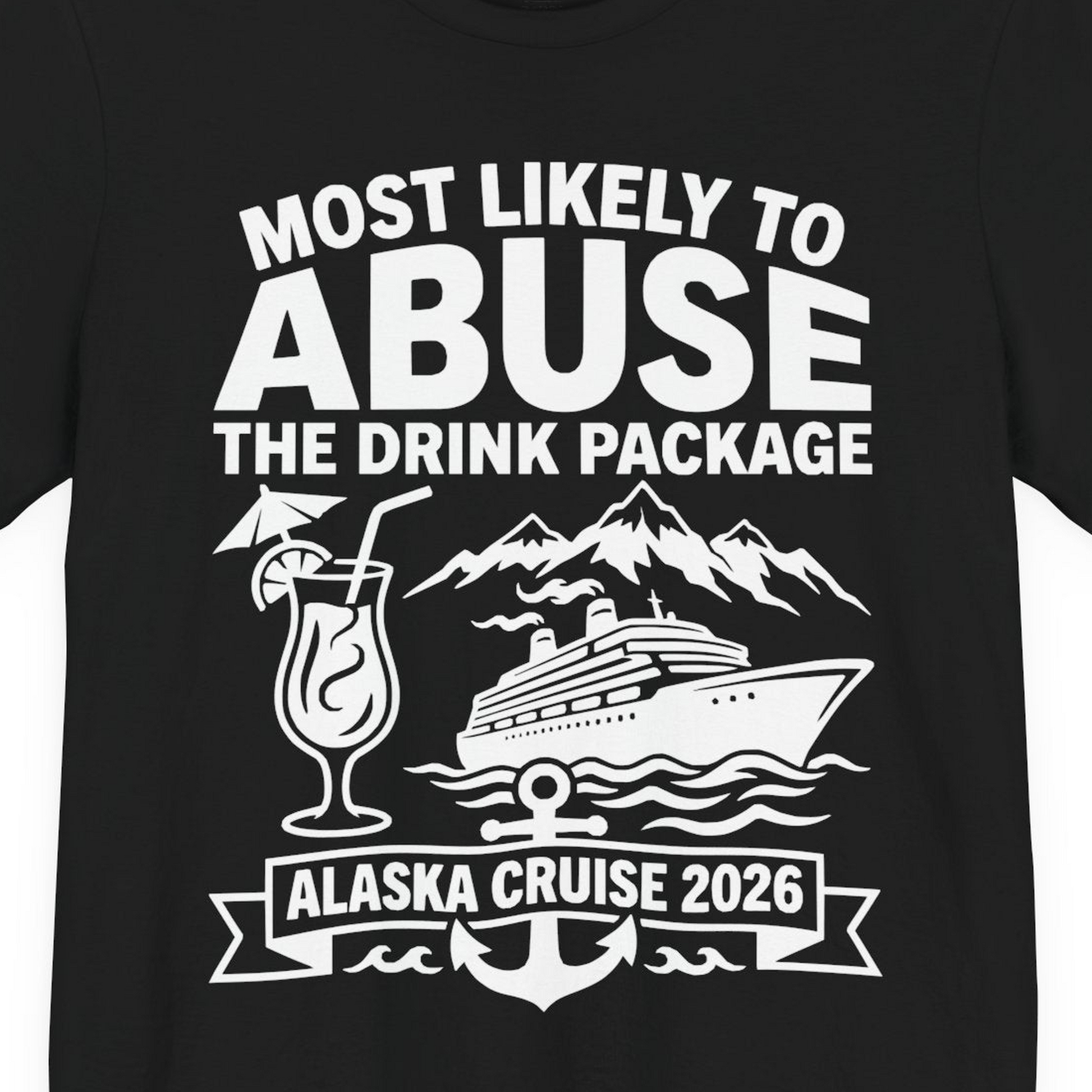 Most Likely to Abuse the Drink Package Alaska Cruise Shirt 2026 — Premium Tee Premium T-Shirt – Black – Alaska Cruise Shirts Close Up
