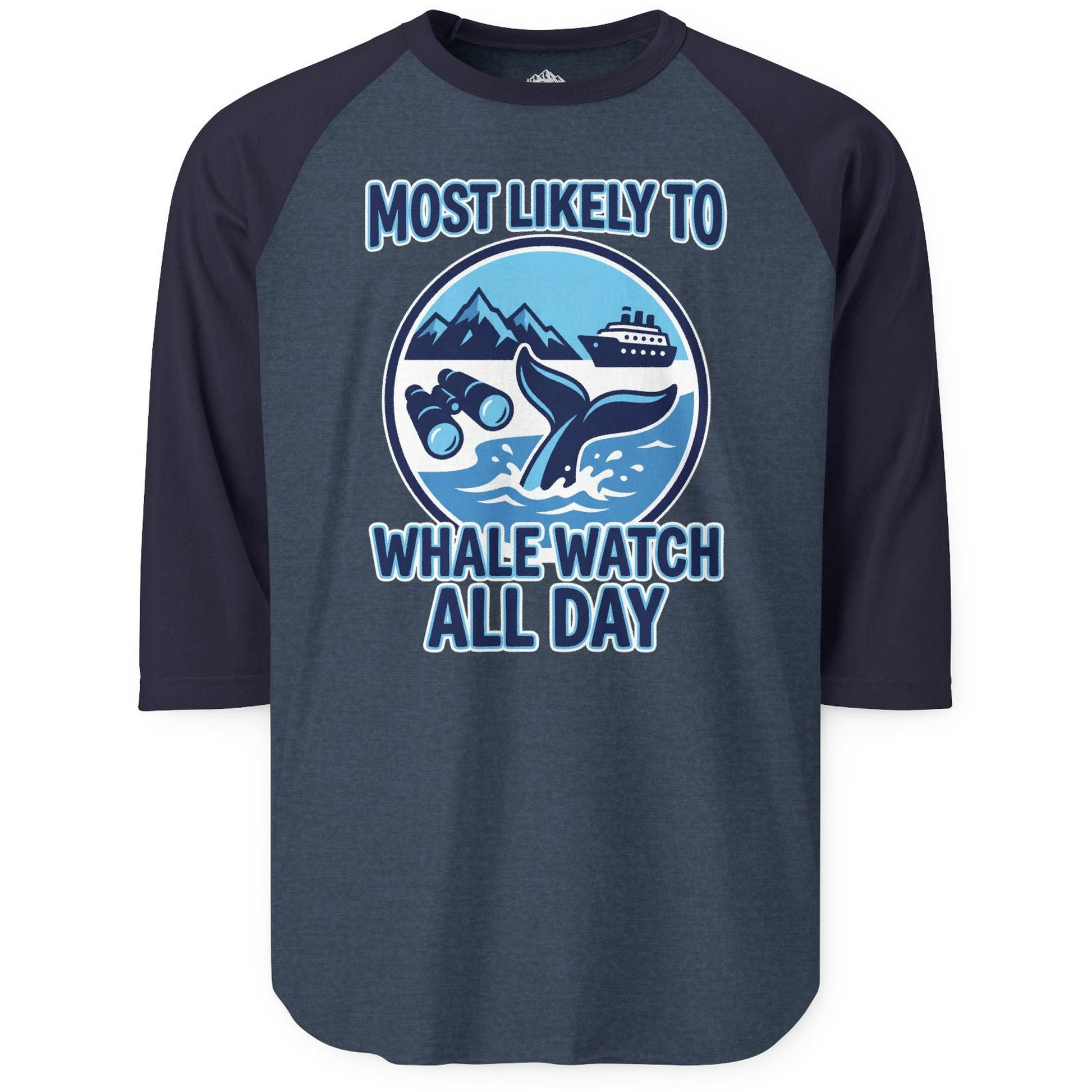Most Likely To Whale Watch All Day Alaska Cruise Shirt — 3/4 Sleeve 3/4 Sleeve Raglan Shirt – Alaska Cruise Shirts