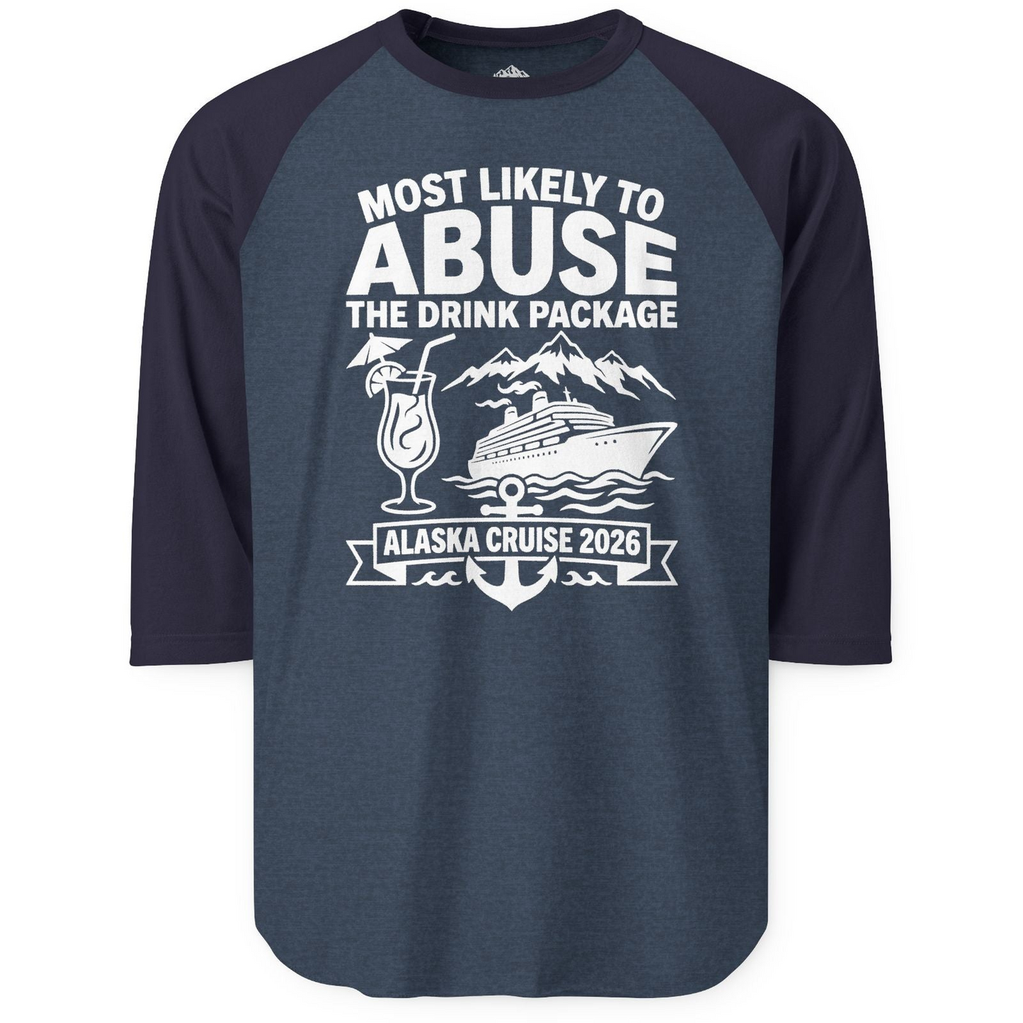 Most Likely to Abuse the Drink Package Alaska Cruise Shirt 2026 — 3/4 Sleeve 3/4 Sleeve Raglan Shirt – Alaska Cruise Shirts
