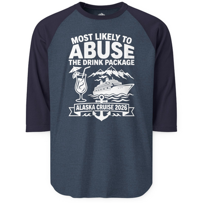Most Likely to Abuse the Drink Package Alaska Cruise Shirt 2026 — 3/4 Sleeve 3/4 Sleeve Raglan Shirt – Alaska Cruise Shirts