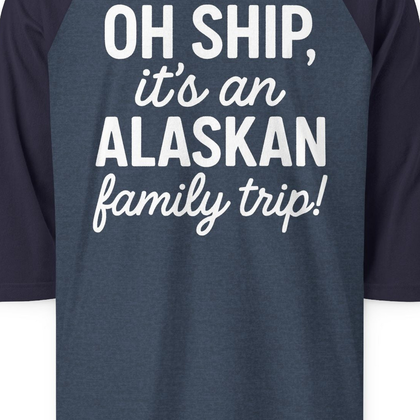 Funny Alaska Family Cruise Trip Statement Vacation Shirt — 3/4 Sleeve 3/4 Sleeve Raglan Shirt – Alaska Cruise Shirts Close Up