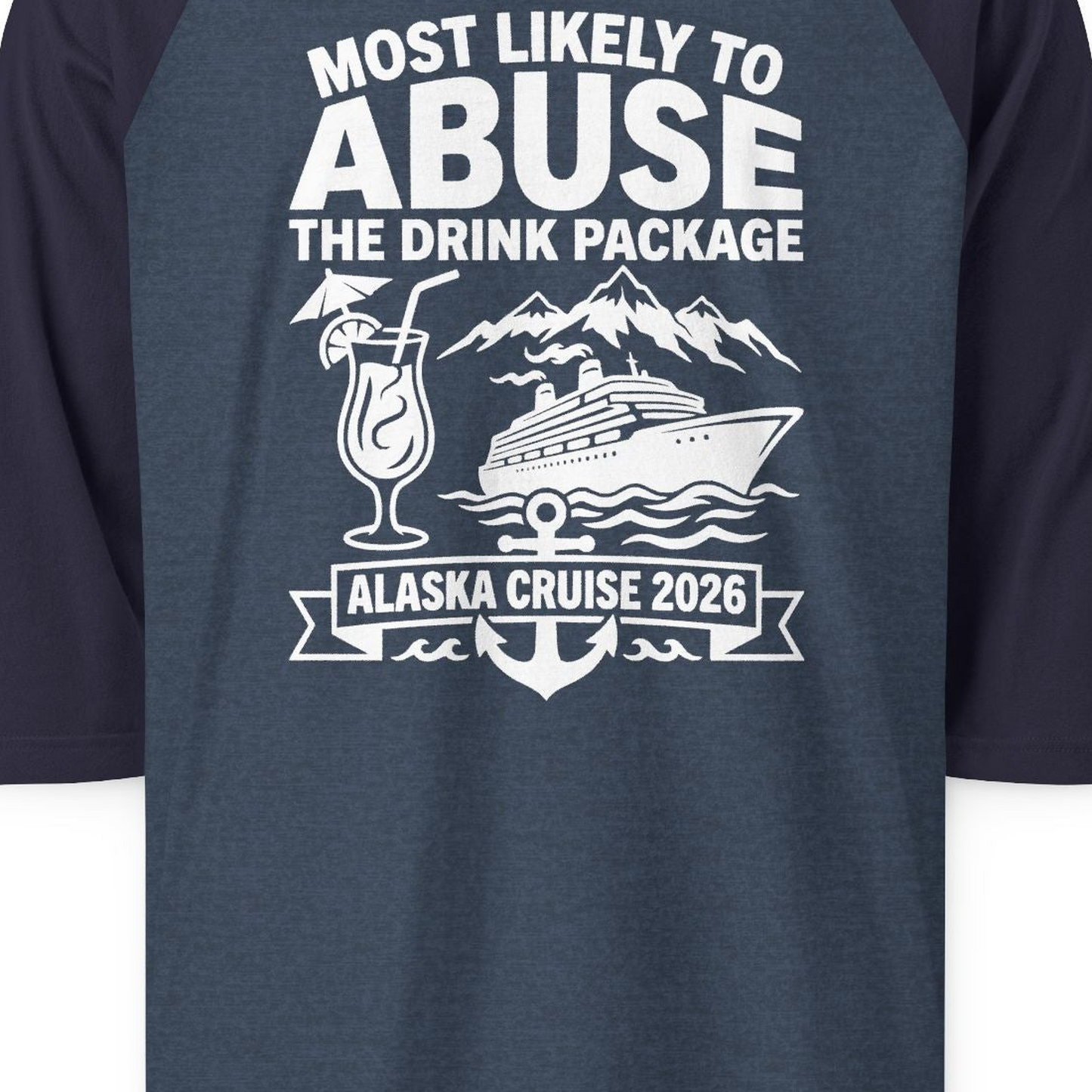 Most Likely to Abuse the Drink Package Alaska Cruise Shirt 2026 — 3/4 Sleeve 3/4 Sleeve Raglan Shirt – Alaska Cruise Shirts Close Up