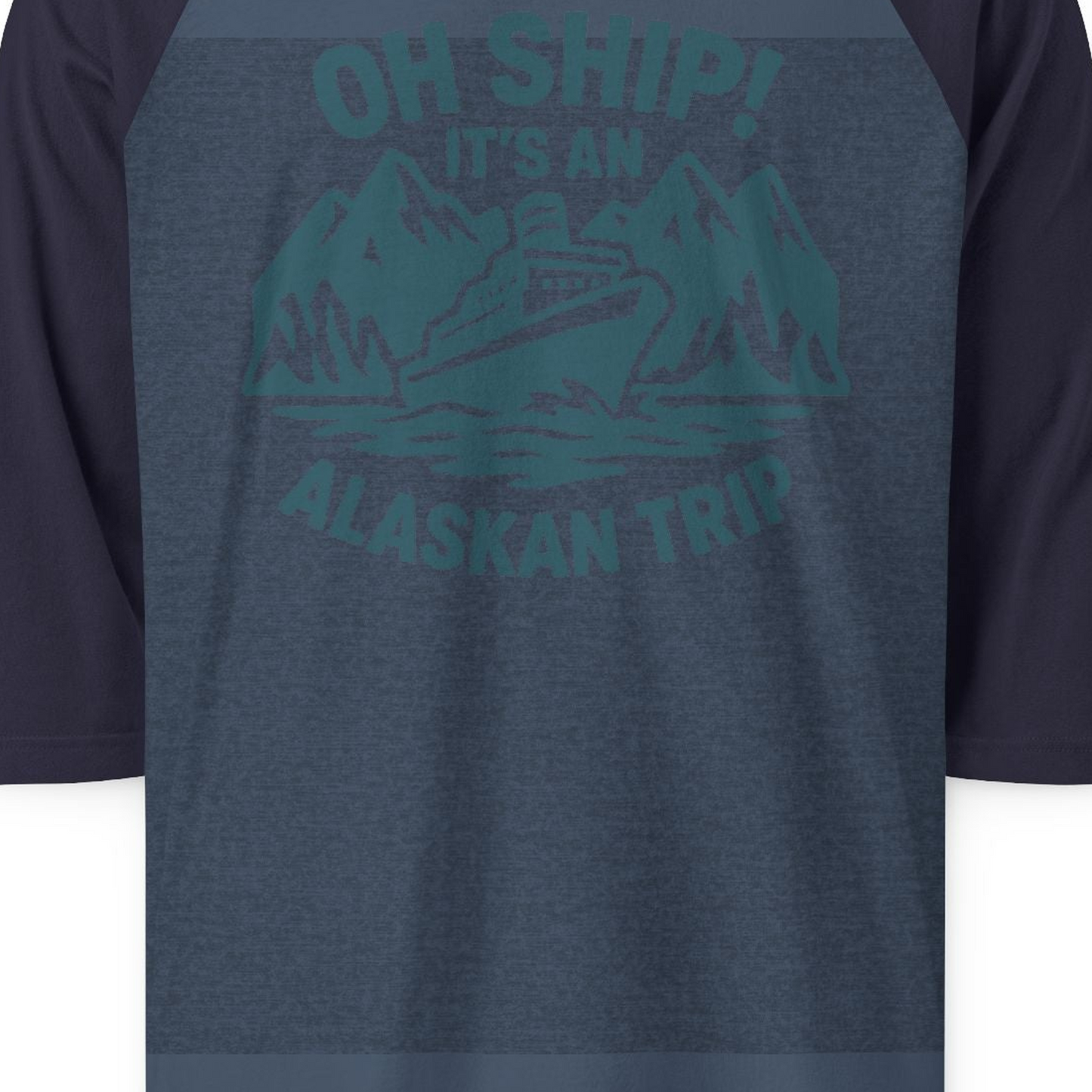 Oh Ship Its An Alaskan Trip Funny Alaska Cruise Adventure Shirt — 3/4 Sleeve 3/4 Sleeve Raglan Shirt – Alaska Cruise Shirts Close Up