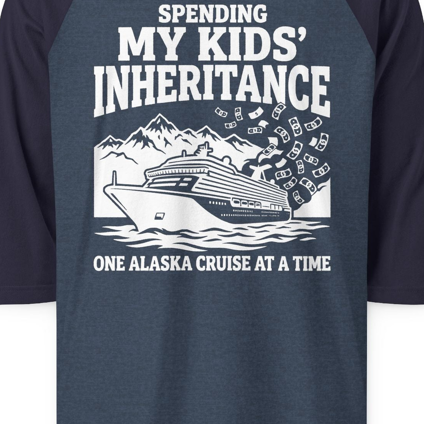 Spending My Kids Inheritance Funny Alaska Cruise Shirt — 3/4 Sleeve 3/4 Sleeve Raglan Shirt – Alaska Cruise Shirts Close Up