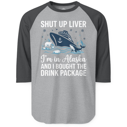 Shut Up Liver Alaska Cruise Drink Package Funny 3/4 sleeve shirt — 3/4 Sleeve 3/4 Sleeve Raglan Shirt – Heather Grey/Heather Charcoal – Alaska Cruise Shirts