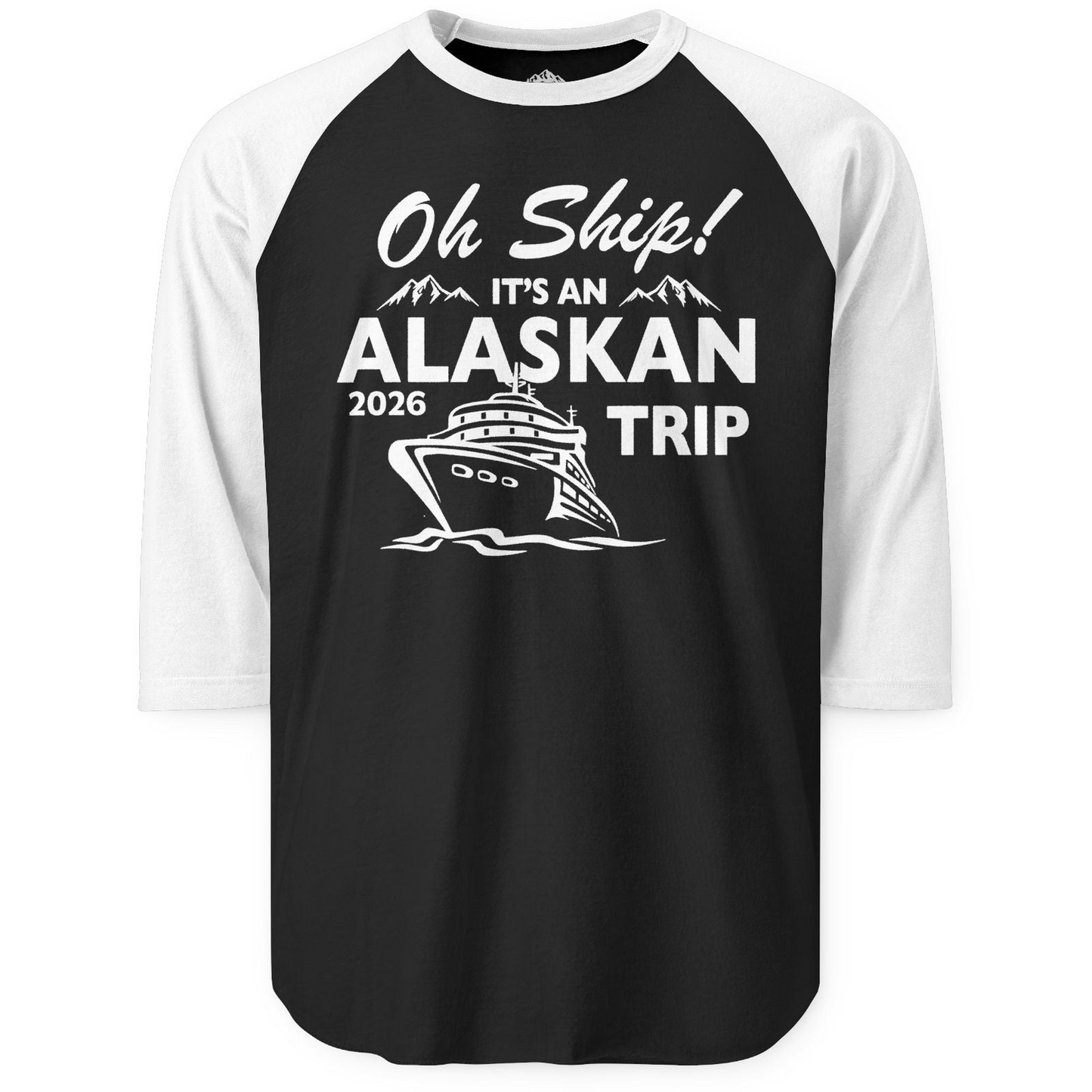 Oh Ship Alaskan Cruise Shirt 2026 3/4 Sleeve Raglan Shirt – Black/White – Alaska Cruise Shirts