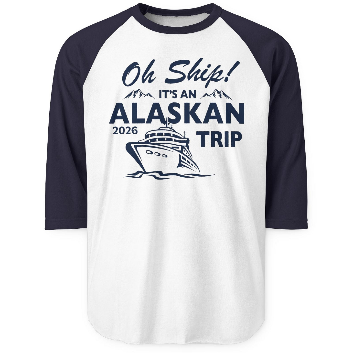 Oh Ship Alaskan Cruise Shirt 2026 3/4 Sleeve Raglan Shirt – White/Navy – Alaska Cruise Shirts