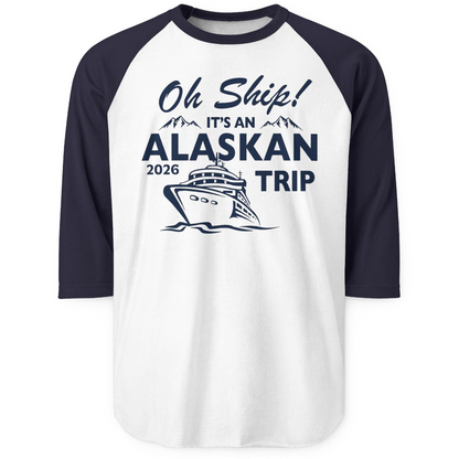 Oh Ship Alaskan Cruise Shirt 2026 3/4 Sleeve Raglan Shirt – White/Navy – Alaska Cruise Shirts