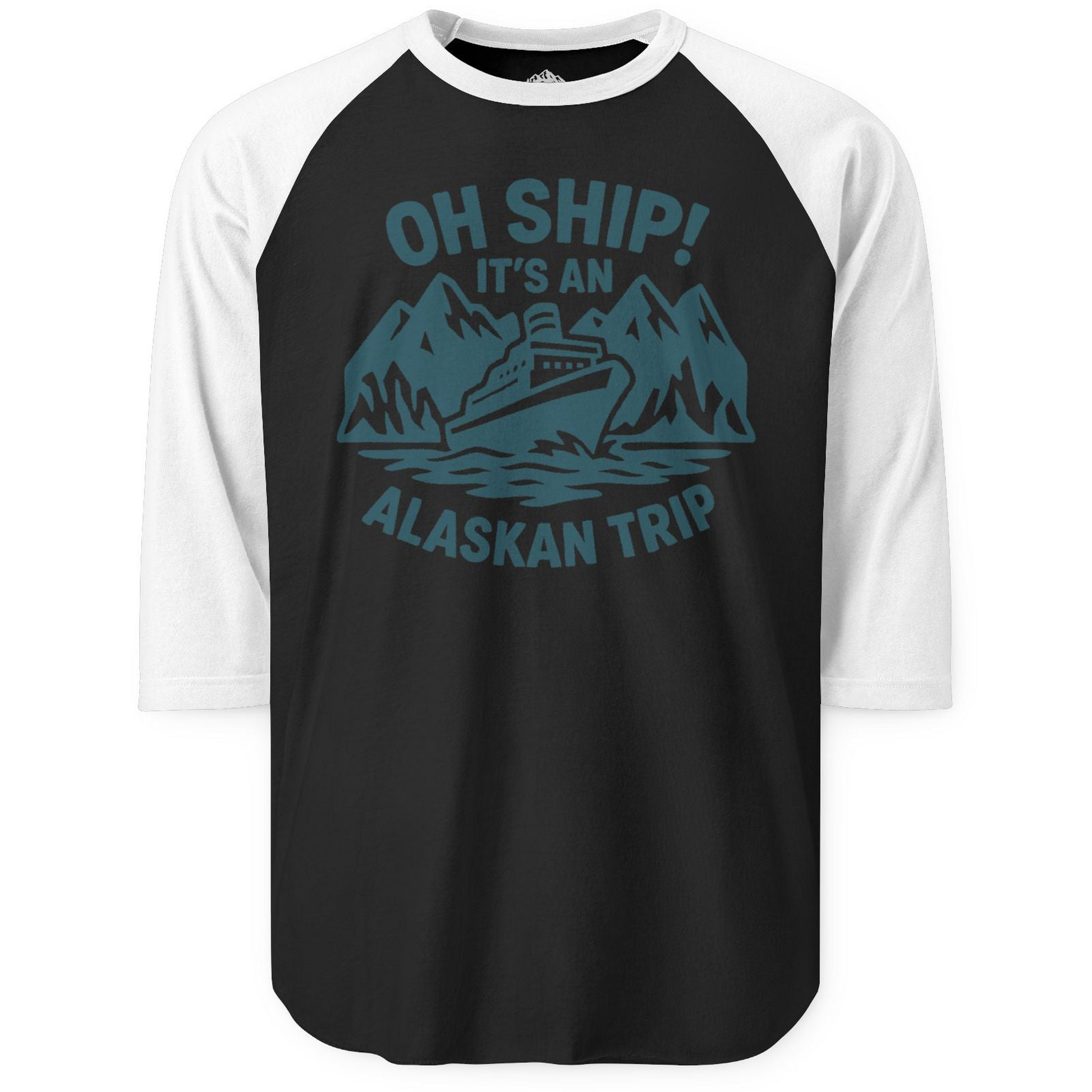 Oh Ship Its An Alaskan Trip Funny Alaska Cruise Adventure Shirt — 3/4 Sleeve 3/4 Sleeve Raglan Shirt – Black/White – Alaska Cruise Shirts