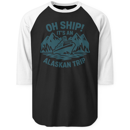 Oh Ship Its An Alaskan Trip Funny Alaska Cruise Adventure Shirt — 3/4 Sleeve 3/4 Sleeve Raglan Shirt – Black/White – Alaska Cruise Shirts