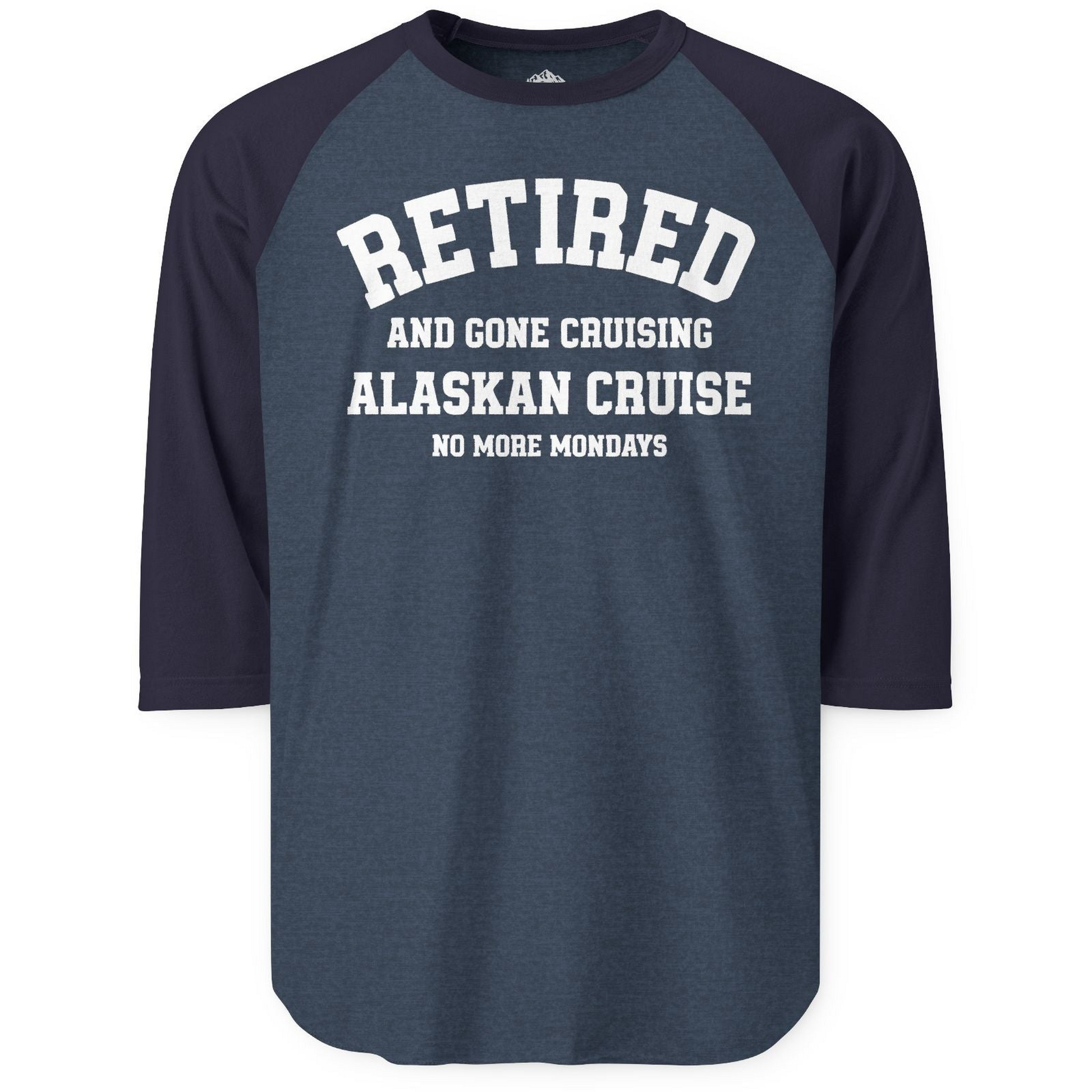 Retired Gone Cruising Alaska Cruise No More Mondays Shirt — 3/4 Sleeve 3/4 Sleeve Raglan Shirt – Heather Denim/Navy – Alaska Cruise Shirts