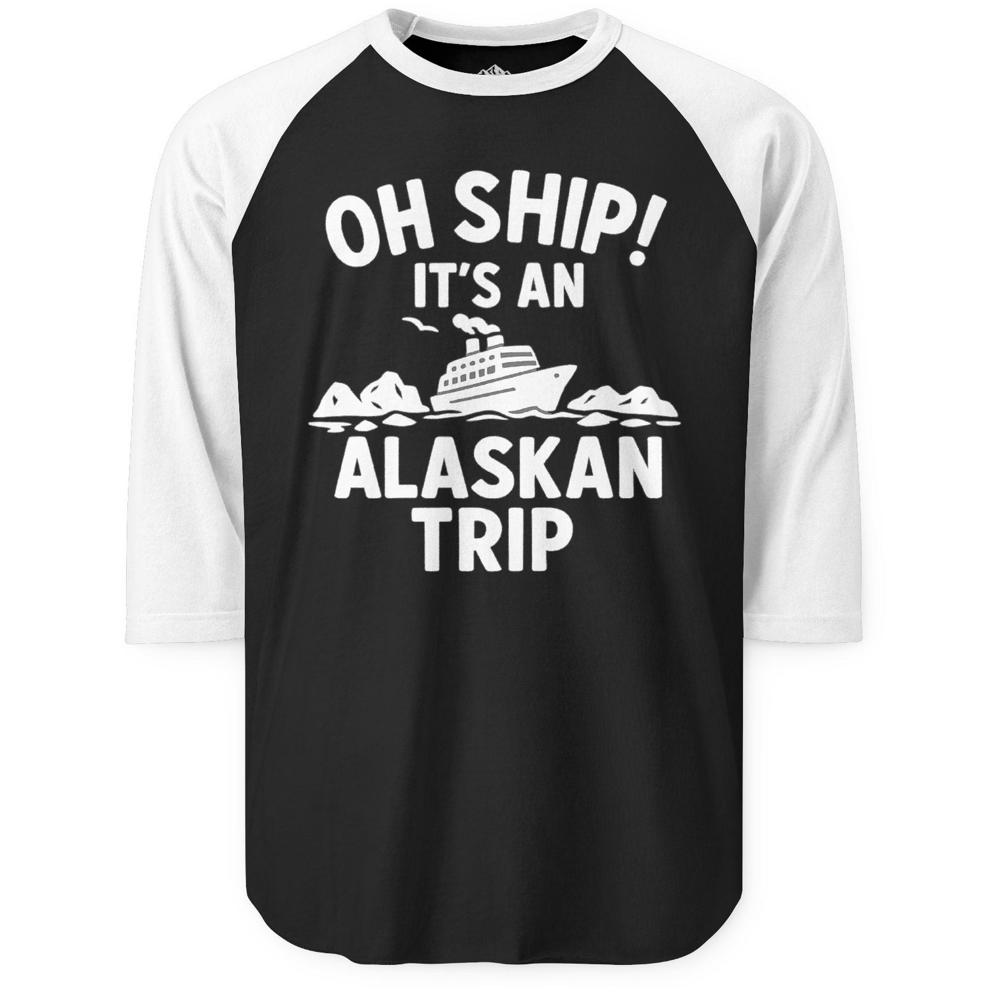 Oh Ship Alaskan Cruise Shirt - Funny Ship and Iceberg Travel Design 3/4 Sleeve Raglan Shirt – Black/White – Alaska Cruise Shirts