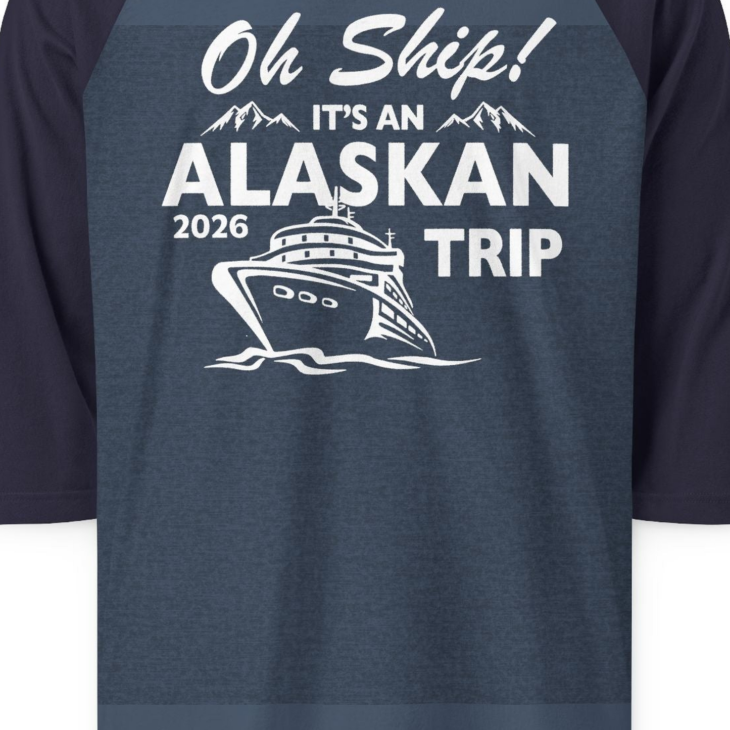 Oh Ship Alaskan Cruise Shirt 2026 3/4 Sleeve Raglan Shirt – Heather Denim/Navy – Alaska Cruise Shirts Close Up