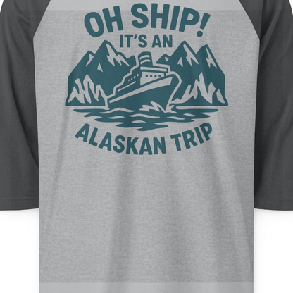 Oh Ship Its An Alaskan Trip Funny Alaska Cruise Adventure Shirt — 3/4 Sleeve 3/4 Sleeve Raglan Shirt – Heather Grey/Heather Charcoal – Alaska Cruise Shirts Close Up