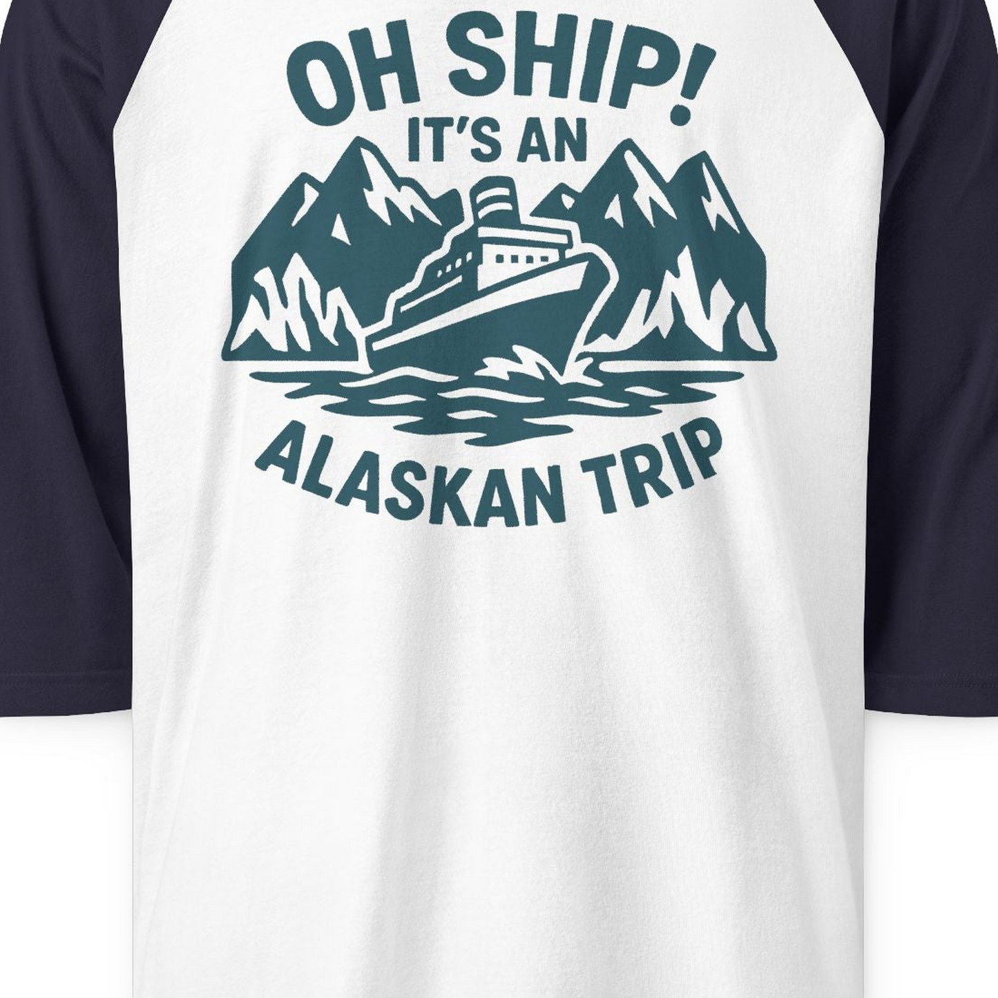 Oh Ship Its An Alaskan Trip Funny Alaska Cruise Adventure Shirt — 3/4 Sleeve 3/4 Sleeve Raglan Shirt – White/Navy – Alaska Cruise Shirts Close Up