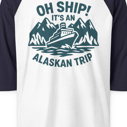 Oh Ship Its An Alaskan Trip Funny Alaska Cruise Adventure Shirt — 3/4 Sleeve 3/4 Sleeve Raglan Shirt – White/Navy – Alaska Cruise Shirts Close Up