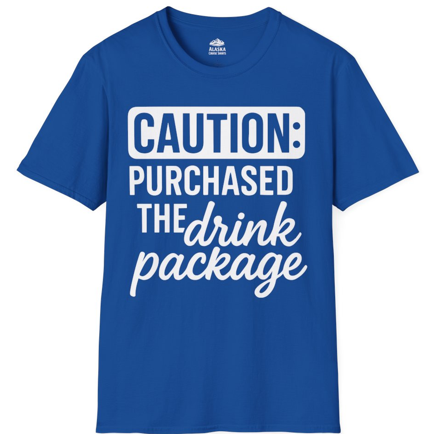 Caution Purchased Drink Package Funny Cruise Vacation T-Shirt – Royal – Alaska Cruise Shirts