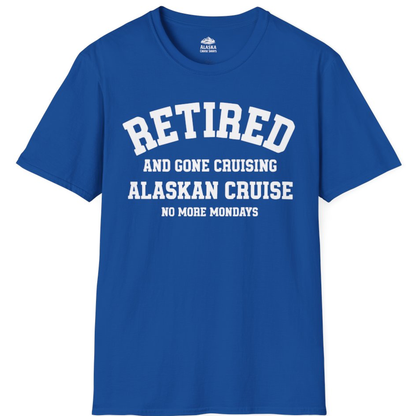 Retired Gone Cruising Alaska Cruise No More Mondays Shirt – Royal – Alaska Cruise Shirts