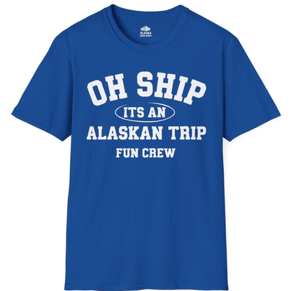 Oh Ship Its An Alaskan Trip Fun Crew Group Travel Shirt – Royal – Alaska Cruise Shirts