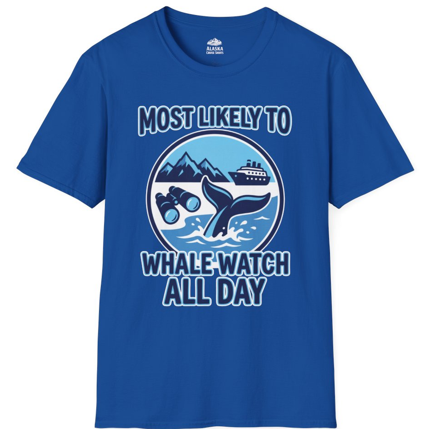 Most Likely To Whale Watch All Day Alaska Cruise Shirt – Royal – Alaska Cruise Shirts