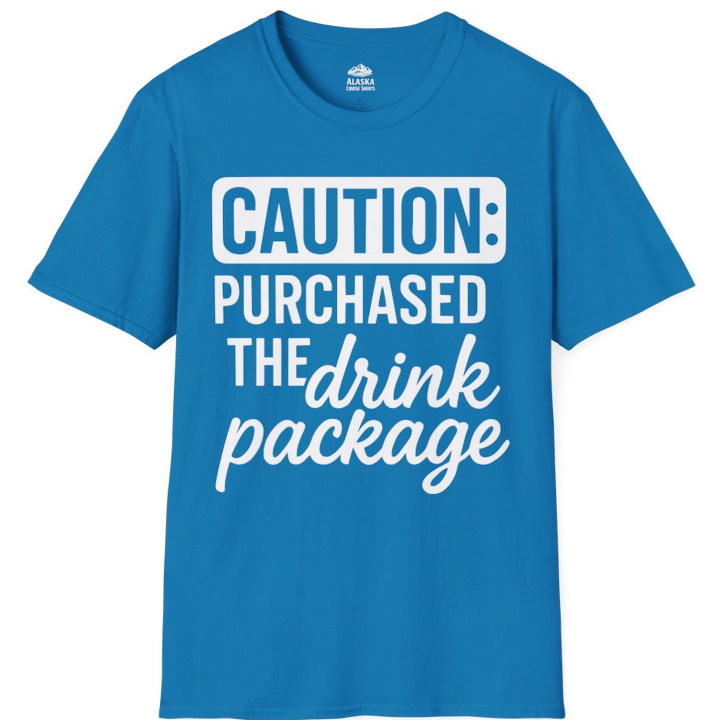 Caution Purchased Drink Package Funny Cruise Vacation T-Shirt – Sapphire – Alaska Cruise Shirts